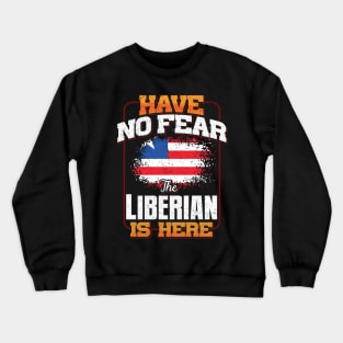 Liberian Flag  Have No Fear The Liberian Is Here - Gift for Liberian From Liberia Crewneck Sweatshirt